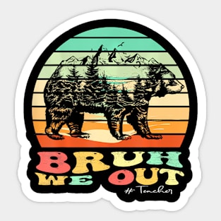 End Of School Year Summer Hiking  Bruh We Out Teachers Sticker